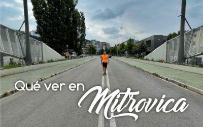 Mitrovica: que ver en la ciudad de Kosovo dividida en dos